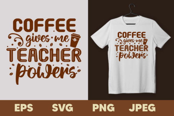 Coffee Gives Me Teacher Powers: Graphics & Print Templates