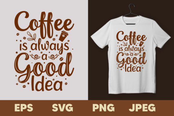 Coffee is Always a Good Idea Graphics & Print Templates