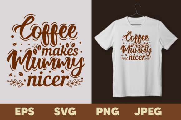 Coffee Makes Mummy Nicer: Graphics & Print Templates