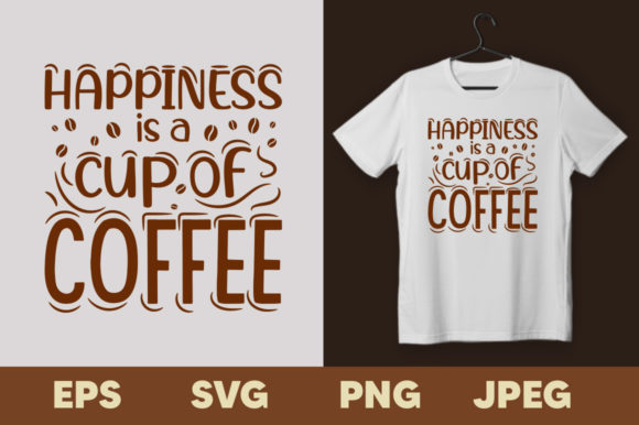 Happiness is a Cup of Coffee T-shirt: Graphics & Print Templates