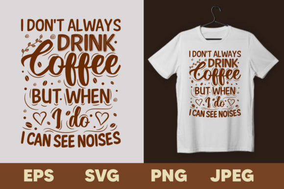 I Don’t Always Drink Coffee T-shirt Graphics & Print Templates