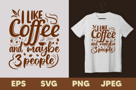I Like Coffee and Maybe People T-shirt: Graphics & Print Templates