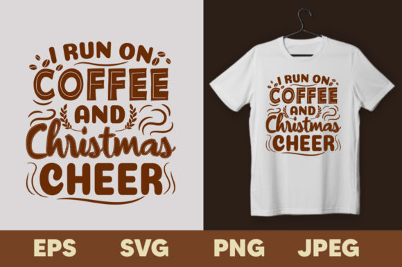 I Run on Coffee and Christmas Cheer Tee: Graphics & Print Templates