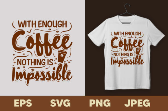 With Enough Coffee Nothing is Impossible: Graphics & Print Templates